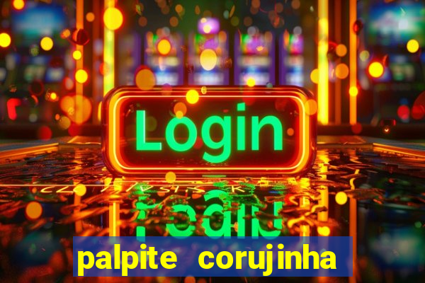 palpite corujinha de hoje